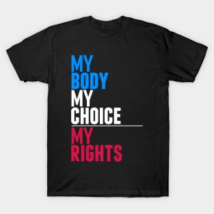 My Body My Choice My Rights T-Shirt